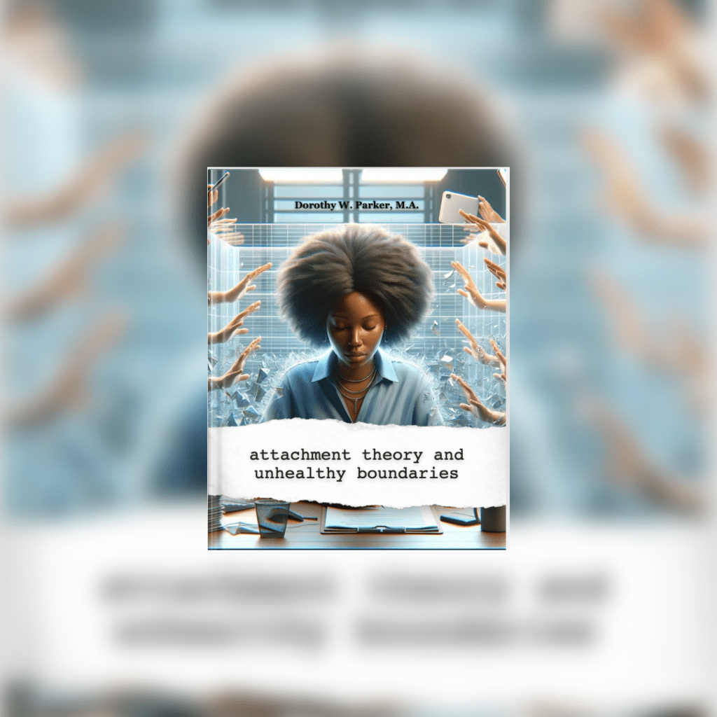 Attachment Theory and Unhealthy Boundaries — Dorothy W.&nbsp;Parker